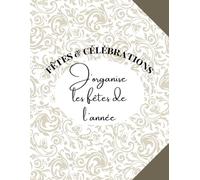 J'organise les fêtes de l'année: Journal d’Organisation d’Événements | Anniversaires, Noël, Réveillons, Soirées, Fêtes Familiales | 89 Pages Prêtes à Compléter | Idées, Checklists, Menus, Invités