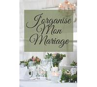 J'organise Mon Mariage: Cahier Journal et Notebook planificateur de mariage