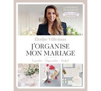 J'organise mon mariage: Inspiration - Organisation - Budget