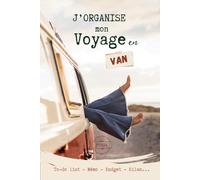J'organise mon voyage en van: Le journal de bord des voyageurs