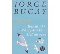 Jorge Bucay Ste Drei Fragen: Wer bin ich? Wohin gehe ich? Und mit wem? (Poche)