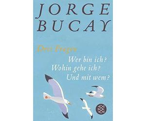 Jorge Bucay Ste Drei Fragen: Wer bin ich? Wohin gehe ich? Und mit wem? (Poche)