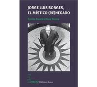 Jorge Luis Borges, El Mistico (Re)Negado - [Livre en VO] Emilio Ricardo Baez Rivera (Auteur)