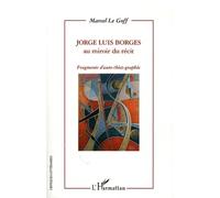 Jorge Luis Borges (le Goff) au Miroir du Recit Fragments d'Autobiographie