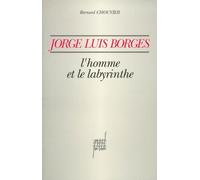 JORGE LUIS BORGES.: L'homme et le labyrinthe