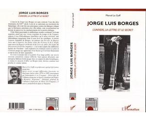 Jorge luis borges L'Univers, la Lettre et le Secret - Marcel Le Goff - L'harmattan - broché - Livre