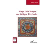 Jorge Luis Borges : une éthique d’écrivain - Marcel Le Goff - L'harmattan - broché - Biographie