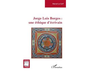 Jorge Luis Borges : une éthique d’écrivain - Marcel Le Goff - L'harmattan - broché - Biographie