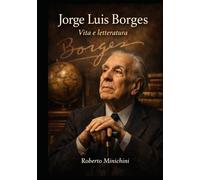 Jorge Luis Borges: Vita e letteratura