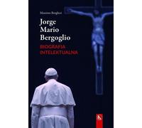 Jorge Mario Bergoglio . Biografia intelektualna - Massimo Borghesi (Littérature, Religion en polonais)