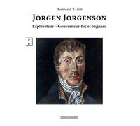 Jorgen Jorgenson Explorateur, gouverneur, flic et bagnard - Bertrand Tardé - Complicites Eds - broché - Essai