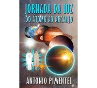 JORNADA DA LUZ | DO ÁTOMO AO ARCANJO