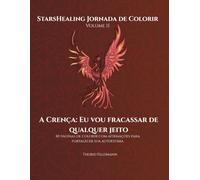 Jornada de Colorir StarsHealing A Crença: Eu vou fracassar de qualquer jeito: 40 afirmações & ilustrações para colorir para a transformação de crenças negativas