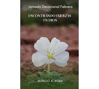 JORNADA DEVOCIONAL FEBRERO: ENCONTRANDO FUERZAS EN DIOS