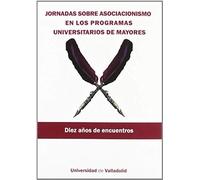 Jornadas Sobre Asociacionismo En Los Programas Universitarios De Mayores. Diez Años De Encuentros - [Livre en VO] Leal Gil, Eva (Auteur)