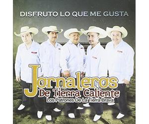 Jornaleros De Tierra Caliente - Disfrutamos Lo Que Me Gusta