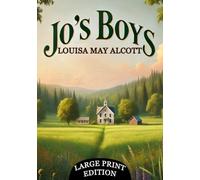 Jo's Boys (Large Print Edition): A warmhearted narrative about life’s challenges, moral choices, and finding one’s true path