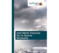 Josã© Martã: Esencias De La Guerra Necesaria