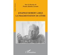 Josaphat-Robert Large - La Fragmentation De L'être
