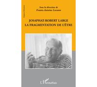 Josaphat-Robert Large La fragmentation de l'être - Frantz-Antoine Leconte - L'harmattan - broché - Essai