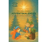 Joschi und seine Freunde - Der etwas andere Adventskalender: 24 Geschichten - zum Staunen, Basteln und Mitmachen