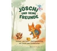 Joschi und seine Freunde - Vorlese- und Gute - Nachtgeschichten: 16 liebevoll illustrierte Geschichten voller Wärme, Humor und Freundschaft für Kinder ab 3 Jahre