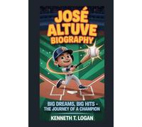 JOSÉ ALTUVE BIOGRAPHY: Big Dreams, Big Hits - The Journey of a Champion