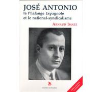José Antonio - La Phalange Espagnole Et Le National-Syndicalisme