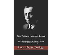Jose Antonio Primo De Rivera: The Foundations Of The Spanish Phalanx
