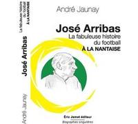 José Arribas: La fabuleuse histoire du football à la nantaise