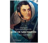 José De San Martín - L'autre Libertador