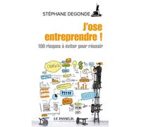 J'ose entreprendre 100 risques à éviter pour réussir - Stéphane Degonde - Le Passeur - broché - Guide