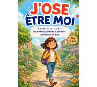 J'OSE ÊTRE MOI: 5 histoires pour aider les enfants timides à prendre confiance en eux