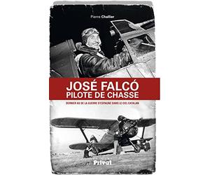 José Falco, pilote de chasse: Dernier as de la guerre d'Espagne dans le ciel catalan