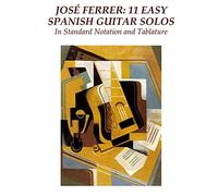 Jose Ferrer: 11 Easy Spanish Guitar Solos: In Standard Notation and Tablature