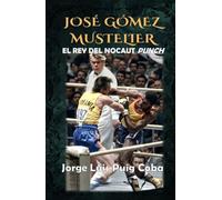 José Gómez Mustelier, el rey del nocaut punch