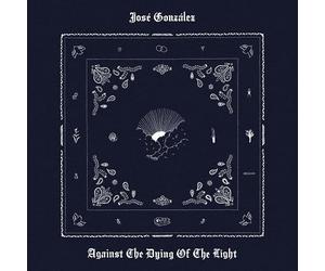 JOSE GONZALEZ - AGAINST THE DYING OF THE LIGHT (AMAZON UK SIGNED EXCLUSIVE)