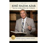 José Hazim Azar en el corazón de todos: Un líder sobre la trascendencia épocal