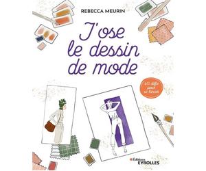 J'ose le dessin de mode 40 défis pour se lancer - Rebecca Meurin - Eyrolles - broché - Guide