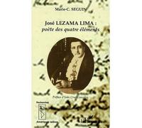José LEZAMA LIMA: poète des quatre éléments Marie-Christine Seguin (Auteur)