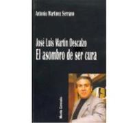 José Luis Martín Descalzo : El Asombro De Ser Cura - Martínez Serrano, Antonio Martínez Serrano, Antonio (Auteur)