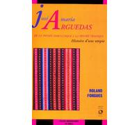 José Maria Arguedas - De La Pensée Dialectique À La Pensée Tragique, Histoire D'une Utopie