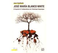 José María Blanco White El Español et l'indépendance de l'Amérique hispanique - Juan Goytisolo - Presses Universitaires Lyon - broché - Roman