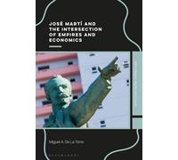 José Martí and the Intersection of Empires and Economics - Miguel A. De La Torre - Bloomsbury Academic - ebook (ePub) - Livre