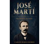 JOSÉ MARTÍ: FILOSOFÍA DE VIDA