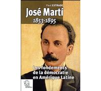 José Marty 1853 1895: Les fondements de la démocratie en Amérique latine