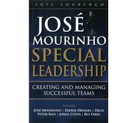 Jose Mourinho: Special Leadership: Creating and Managing Successful Teams