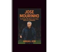 Jose MOURINHO: The Manager Who Never Loses Twice-Jose’s Art of Adaptation