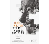 José Mujica. Otros mundos posibles