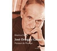 José Ortega y Gasset Penseur de l'Europe - Béatrice Fonck - Belles Lettres - broché - Essai